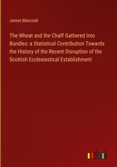 The Wheat and the Chaff Gathered Into Bundles: a Statistical Contribution Towards the History of the Recent Disruption of the Scottish Ecclesiastical Establishment