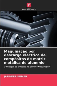 Maquinação por descarga eléctrica de compósitos de matriz metálica de alumínio - Kumar, Jatinder