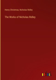 The Works of Nicholas Ridley - Christmas, Henry; Ridley, Nicholas