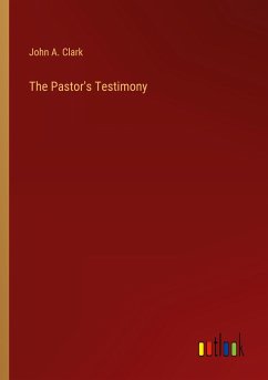 The Pastor's Testimony - Clark, John A.