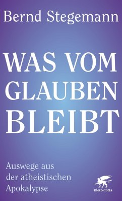 Was vom Glauben bleibt (eBook, ePUB) - Stegemann, Bernd