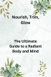 Nourish, Trim, Glow: The Ultimate Guide... - Bild 1