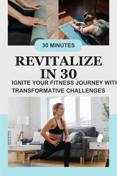 Revitalize in 30: Ignite Your Fitness Journey with Transformative Challenges (eBook, ePUB) - Cheruto, Gloria