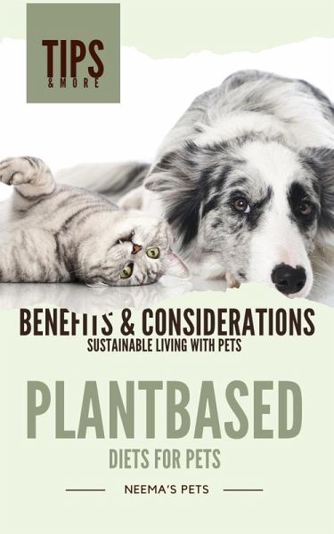 Plantbased Diets for Pets: Benefits & Considerations (Sustainable Living with Pets, #2) (eBook, ePUB)