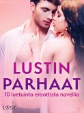 LUSTIN PARHAAT: 10 luetuinta eroottista novellia (eBook, ePUB) LUSTIN PARHAAT: 10 luetuinta eroottista novellia (eBook, ePUB)