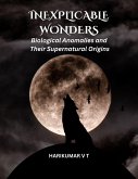 Inexplicable Wonders: Biological Anomalies and Their Supernatural Origins (eBook, ePUB)