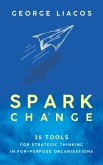 Spark Change: 25 Tools for Strategic Thinking in For-Purpose Organisations (eBook, ePUB)