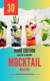 Mocktail Mastery: Home Edition (Artisanal Home Essentials Series, #1) (eBook, ePUB)