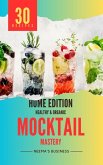 Mocktail Mastery: Home Edition (Artisanal Home Essentials Series, #1) (eBook, ePUB) Mocktail Mastery: Home Edition (Artisanal Home Essentials Series, #1) (eBook, ePUB)