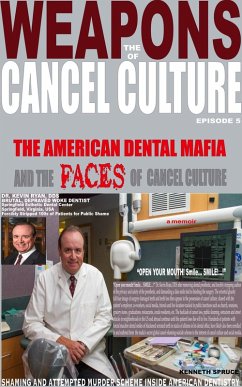 The Weapons of Cancel Culture: The American Dental Mafia and the Faces of Cancel Culture (eBook, ePUB) - Spruce, Kenneth