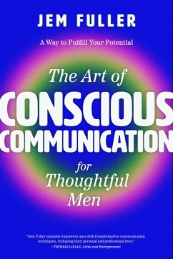 The Art of Conscious Communication for Thoughtful Men (eBook, ePUB) - Fuller, Jem