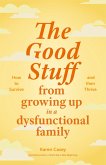 The Good Stuff from Growing Up in a Dysfunctional Family (eBook, ePUB)