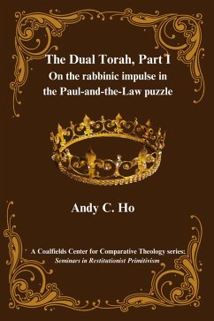 The Dual Torah, Part I (Seminars in Restitutionist Primitivism, #1.1) (eBook, ePUB) - Ho, Andy C.