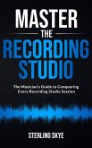 Master the Recording Studio: The Musician's Guide to Conquering Every Recording Studio Session (eBook, ePUB) Master the Recording Studio: The Musician's Guide to Conquering Every Recording Studio Session (eBook, ePUB)