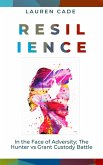 Resilience In The Face of Adversity: The Hunter vs Grant Custody Battle (eBook, ePUB) Resilience In The Face of Adversity: The Hunter vs Grant Custody Battle (eBook, ePUB)