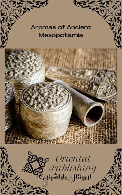 Aromas of Ancient Mesopotamia (eBook, ePUB) - Publishing, Oriental