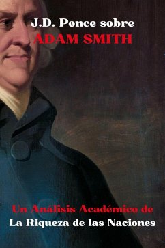 J.D. Ponce sobre Adam Smith: Un Análisis Académico de La Riqueza de las Naciones (Economía, #1) (eBook, ePUB) - Ponce, J. D.