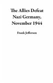 The Allies Defeat Nazi Germany, November 1944 (eBook, ePUB)