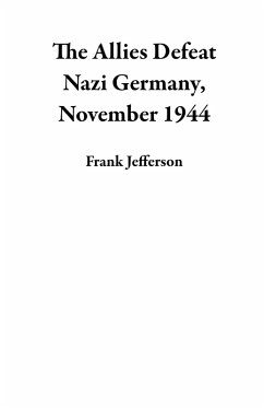 The Allies Defeat Nazi Germany, November 1944 (eBook, ePUB) - Jefferson, Frank