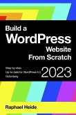 Build a WordPress Website From Scratch (WordPress 2023) (eBook, ePUB)