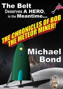 The Chronicles Of Bob The Meteor Miner (eBook, ePUB) - Bond, Michael