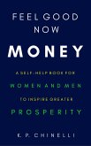 Feel Good Now: Money: A Self-Help Book for Women and Men to Inspire Greater Prosperity (eBook, ePUB) Feel Good Now: Money: A Self-Help Book for Women and Men to Inspire Greater Prosperity (eBook, ePUB)