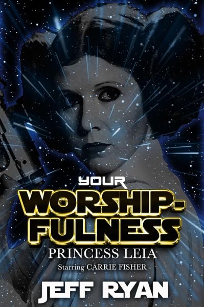 Your Worshipfulness, Princess Leia, Starring Carrie Fisher (eBook, ePUB) Your Worshipfulness, Princess Leia, Starring Carrie Fisher (eBook, ePUB)