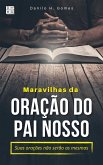 Maravilhas da Oração do Pai Nosso: Suas orações não serão as mesmas (eBook, ePUB) Maravilhas da Oração do Pai Nosso: Suas orações não serão as mesmas (eBook, ePUB)
