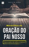 Maravilhas da Oração do Pai Nosso: Suas orações não serão as mesmas (eBook, ePUB)