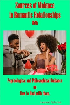 Cover Sources of Violence in Romantic Relationships; with Psychological and Philosophical Guidance on How to Deal with Them. (eBook, ePUB)