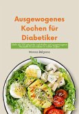Ausgewogenes Kochen für Diabetiker: Mehr als 100 gesunde, Nahrhafte und Ausgewogene Rezepte für ein Leben in Vollen Zügen (eBook, ePUB)