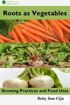 Roots as Vegetables: Growing Practices and Food Uses (eBook, ePUB) - Ciju, Roby Jose