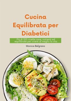 Cucina Equilibrata per Diabetici: più di 100 Ricette sane, Nutrienti ed Equilibrate per Vivere al Meglio la vita (eBook, ePUB) - Belgrano, Monica