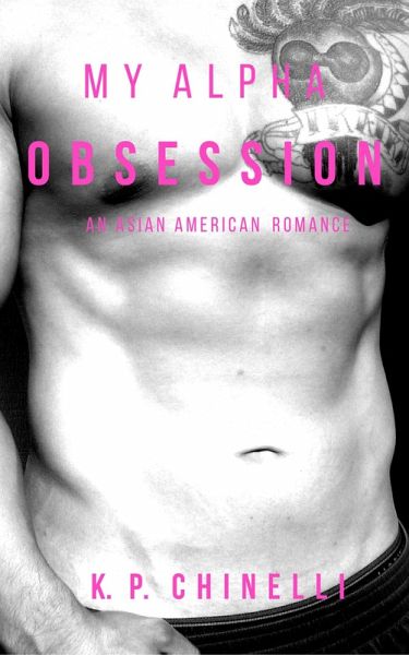 My Alpha Obsession: An Asian American Romance (eBook, ePUB) My Alpha Obsession: An Asian American Romance (eBook, ePUB)