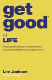 Get Good® at Life - Proven, Practical Ways to Stay Connected, Motivated and Resilient in a Complex World (eBook, ePUB)