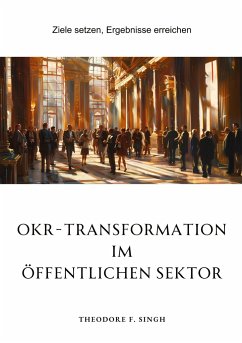 OKR-Transformation im öffentlichen Sektor - Singh, Theodore F.