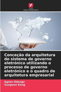 Conceção da arquitetura do sistema de governo eletrónico utilizando o processo de governo eletrónico e o quadro de arquitetura empresarial - Odongo, Agnes;Kang, Sungwon