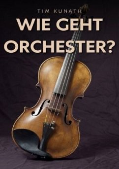 Wie geht Orchester? - Kunath, Tim