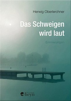 Das Schweigen wird laut - Oberlerchner, Herwig