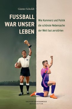 Fußball war unser Leben - Scholdt, Günter