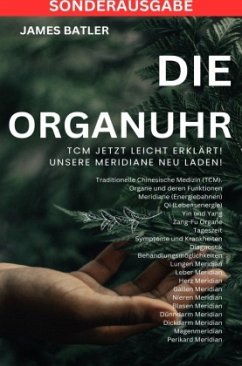 Die ORGANUHR - TCM Jetzt leicht erklärt!Traditionelle Chinesische Medizin TCM: Symptome und Krankheiten, Diagnostik,Beha - THOMAS BATLER, JAMES