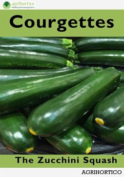 Courgettes: The Zucchini Squash (eBook, ePUB) - Agrihortico