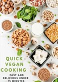 Quick Vegan Cooking: Fast and Delicious under 15 Minutes: 200 schnelle und einfache Rezepte für richtig POWER im LEBEN,