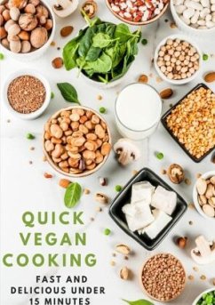 Quick Vegan Cooking: Fast and Delicious under 15 Minutes: 200 schnelle und einfache Rezepte für richtig POWER im LEBEN, - Kitchen Team, Young Hot