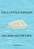 I'm a Little Dinghy on the Sea of Life (eBook, ePUB) I'm a Little Dinghy on the Sea of Life (eBook, ePUB)