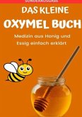 Das kleine Oxymel Buch - Medizin aus Honig und Essig leicht erklärt