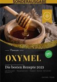 OXYMEL - Die besten Rezepte 2023: 150 Rezepte - Hauptspeisen - Suppen- Salate- Getränke-Desserts &quote;Sonderausgabe BONUS RE