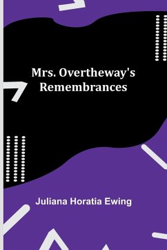 Mrs. Overtheway's Remembrances - Ewing, Juliana Horatia