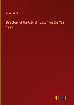 Directory of the City of Tucson for the Year 1881 - Barter, G. W.