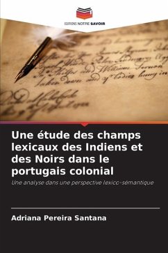 Une étude des champs lexicaux des Indiens et des Noirs dans le portugais colonial - Pereira Santana, Adriana